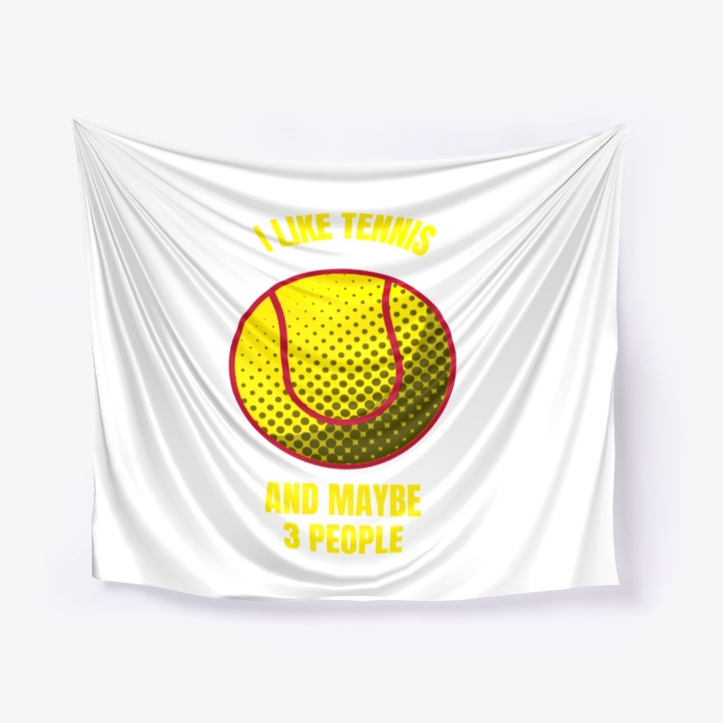 I like tennis and maybe 3 people funny t
