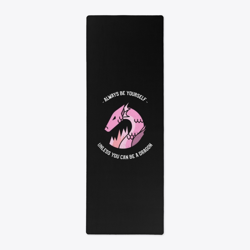 Be yourself - Or a dragon