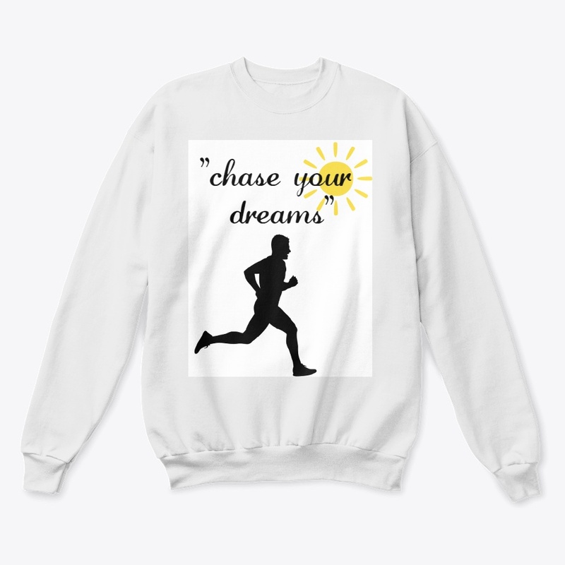 "Chase Your Dreams."