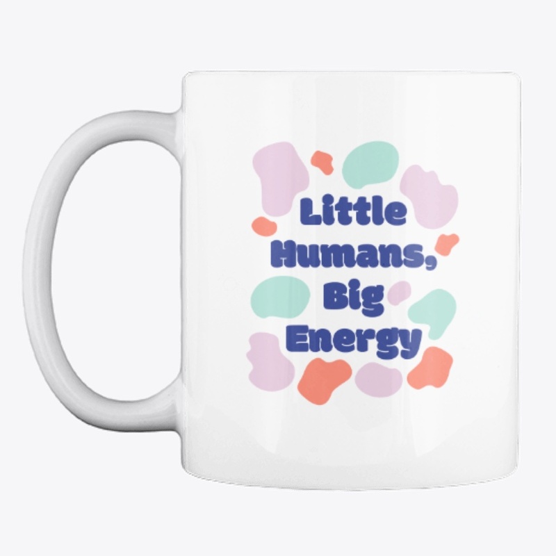 Littile Humans, Big Energy - Coffee Mug