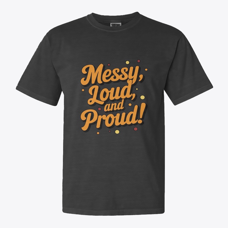 "Messy Loud & Proud"