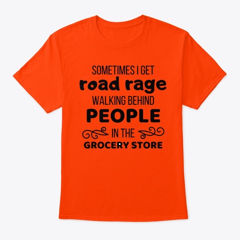 Sometimes I Get Road Rage. Orange áo T-Shirt Front