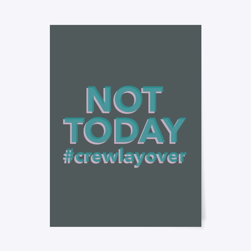 NOT TODAY #crewlayover