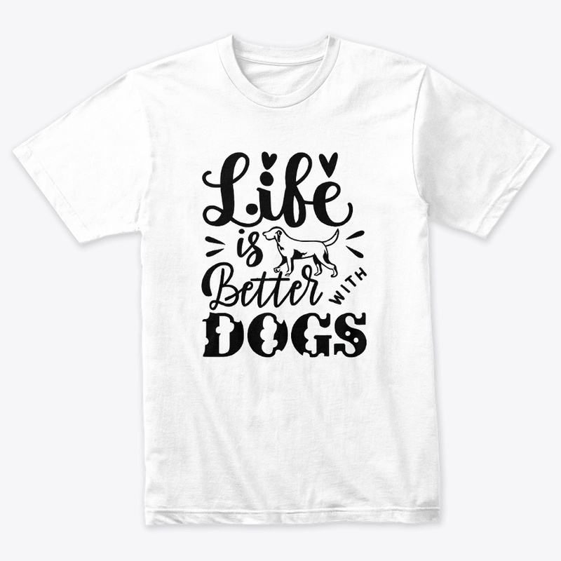 Life is Better with Dogs T-shirt