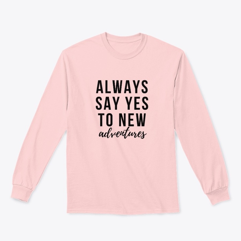 Always say yes to new adventures