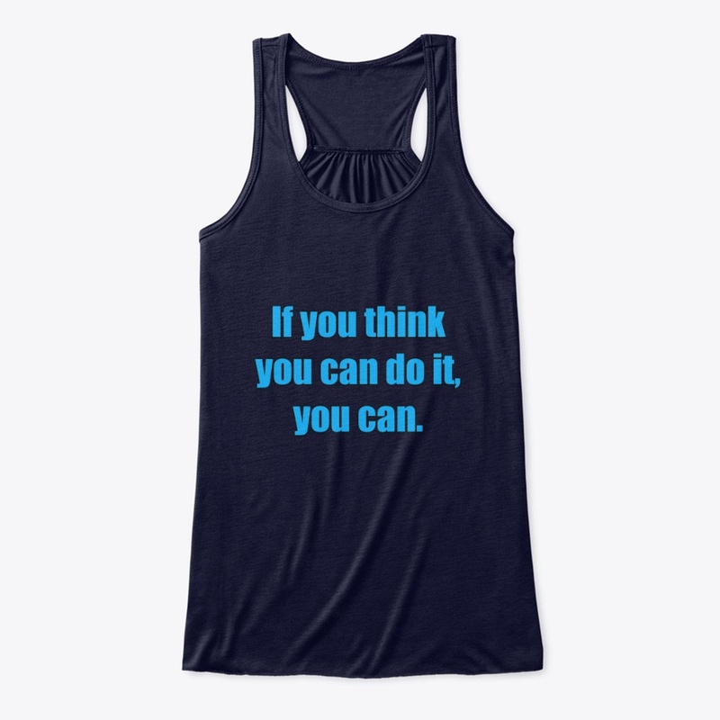 If you think you can do it, you can