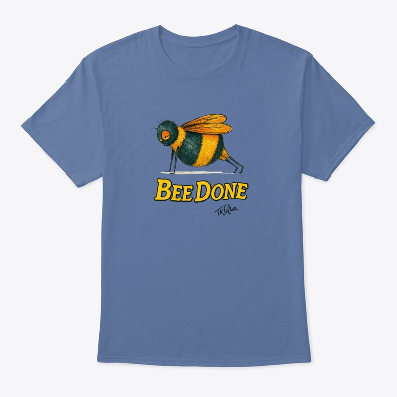 Bee Done Funny T-Shirt