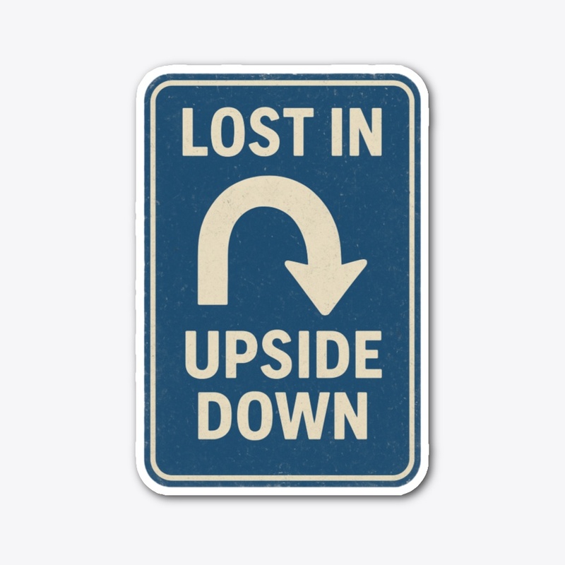Lost in the Upside Down Road Sign Retro 