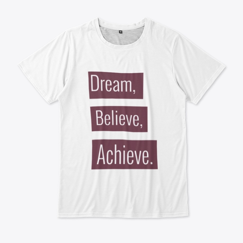 Dream, Believe, Achieve.