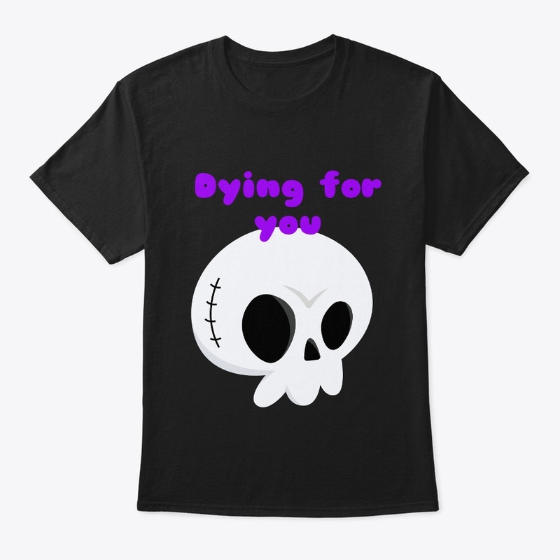 Dying for you