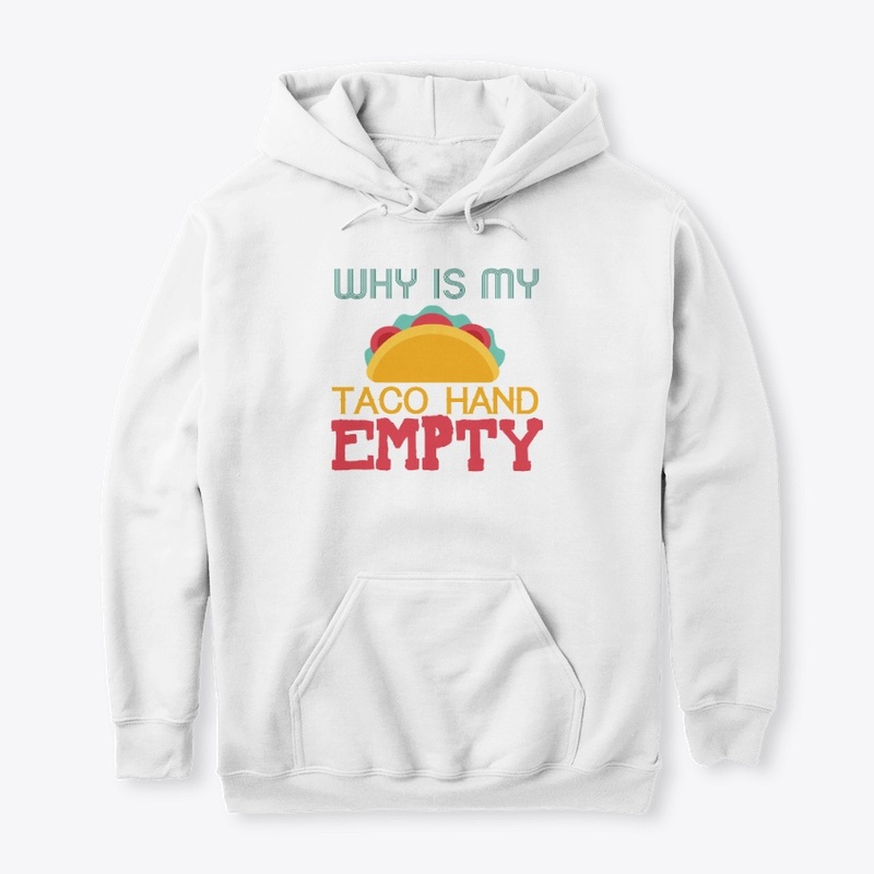 Why is my Taco Hand Empty Shirt