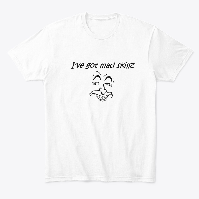 I've got mad skillz T Shirt