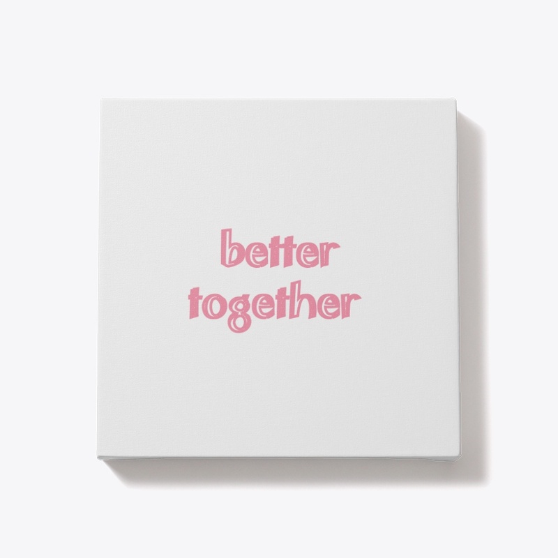 Better together 