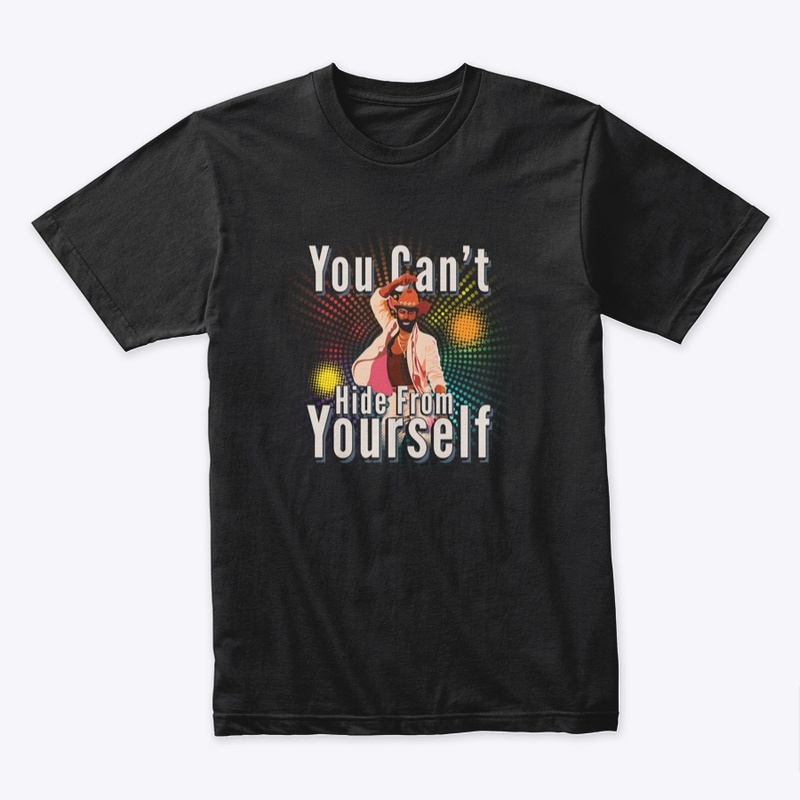 You Can't Hide From Yourself
