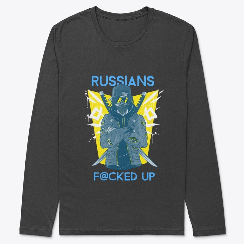 Russians Fucked Up -I Stand With Ukraine