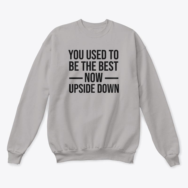 You used To Be The Best Now Upside Down