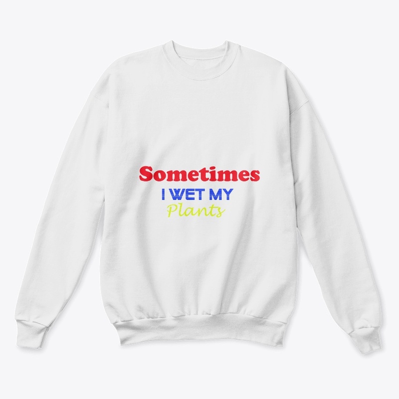 Sometimes i wet my plants
