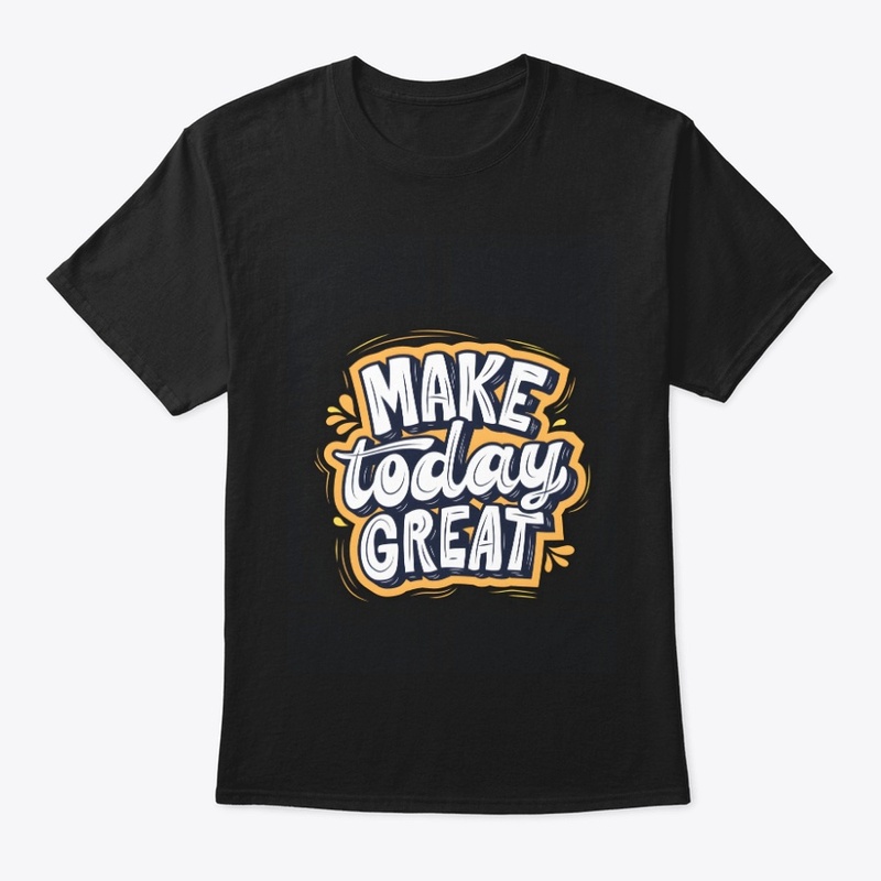 MAKE TODAY GREAT .WearBold