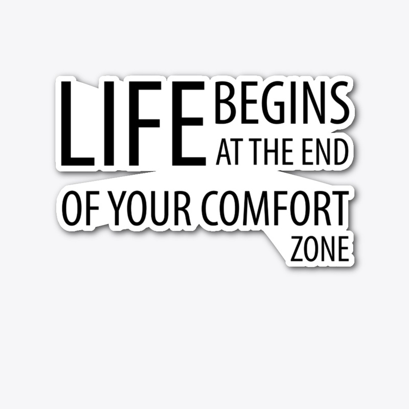 Life Begins At The End Of Comfort Zone
