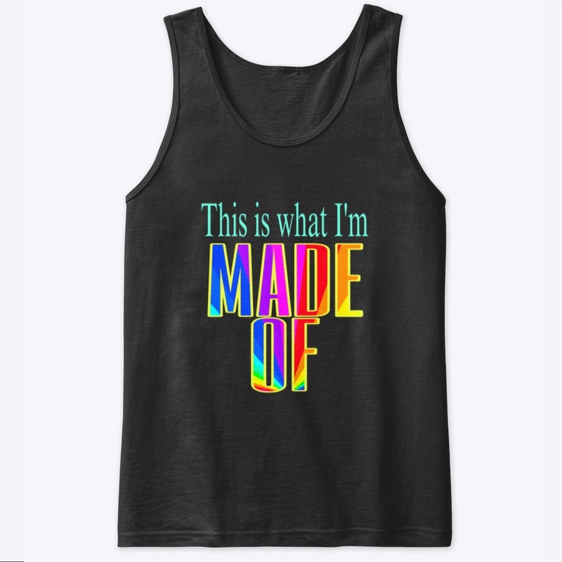 WHAT I’M MADE OF shirt