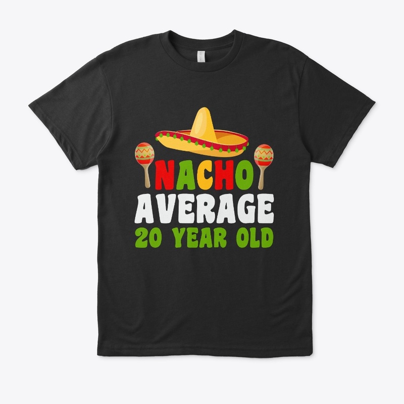 Nacho Average 20 year old