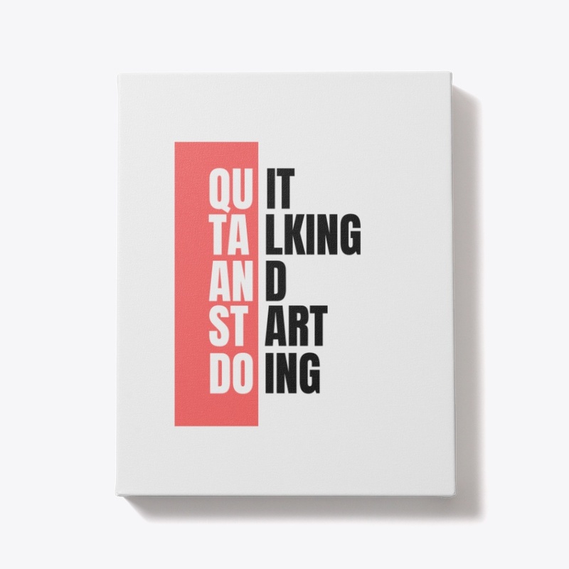 Quit Talking and Start Doing
