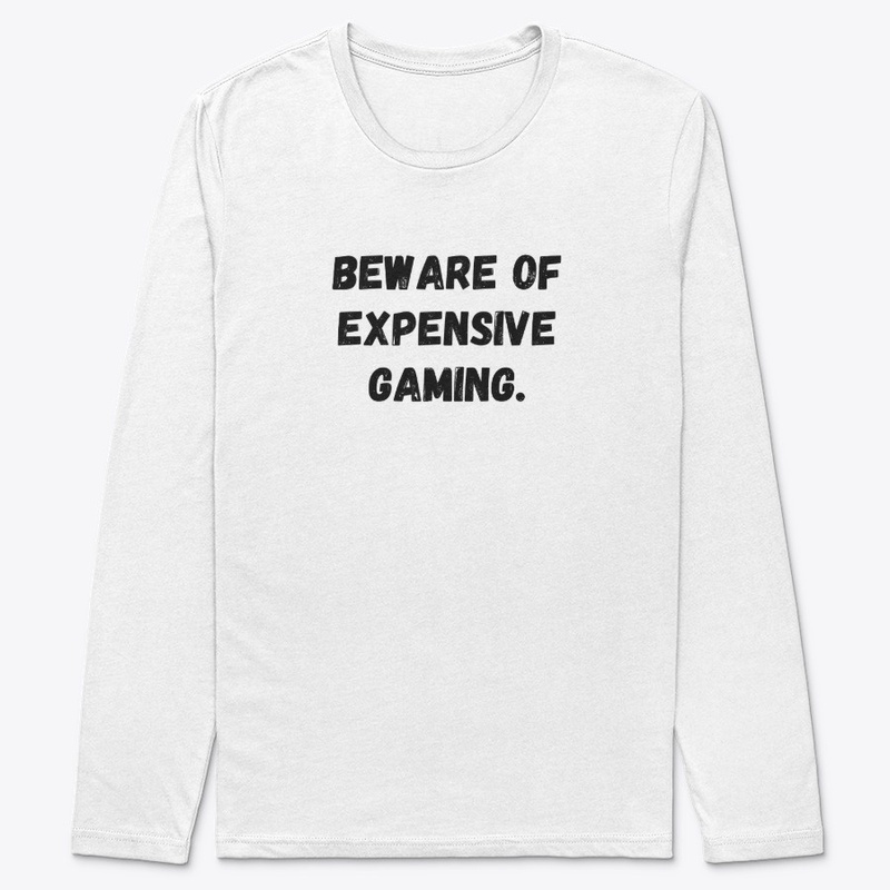 Beware of Expensive gaming.