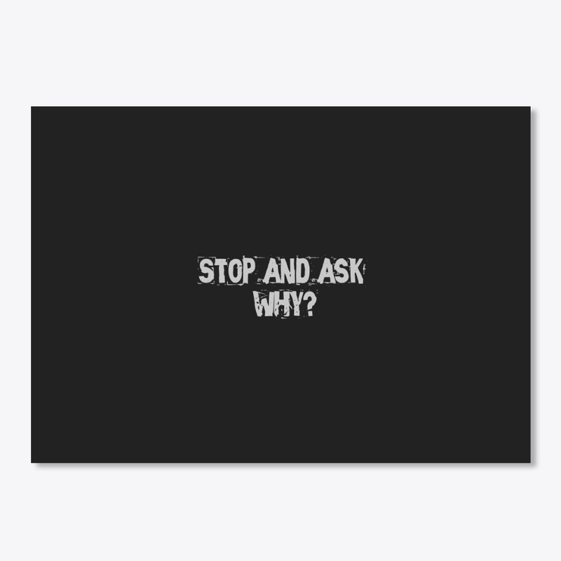 Stop and ask why ?