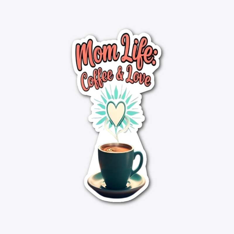 Mom Life Powered by Love & Coffee