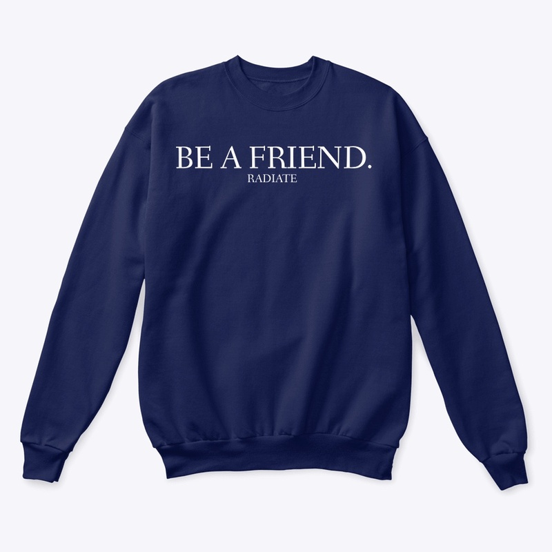 BE A FRIEND.