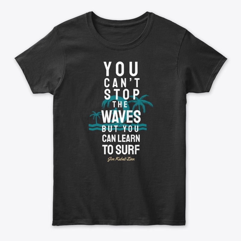 You Can't Stop the Waves but You Can