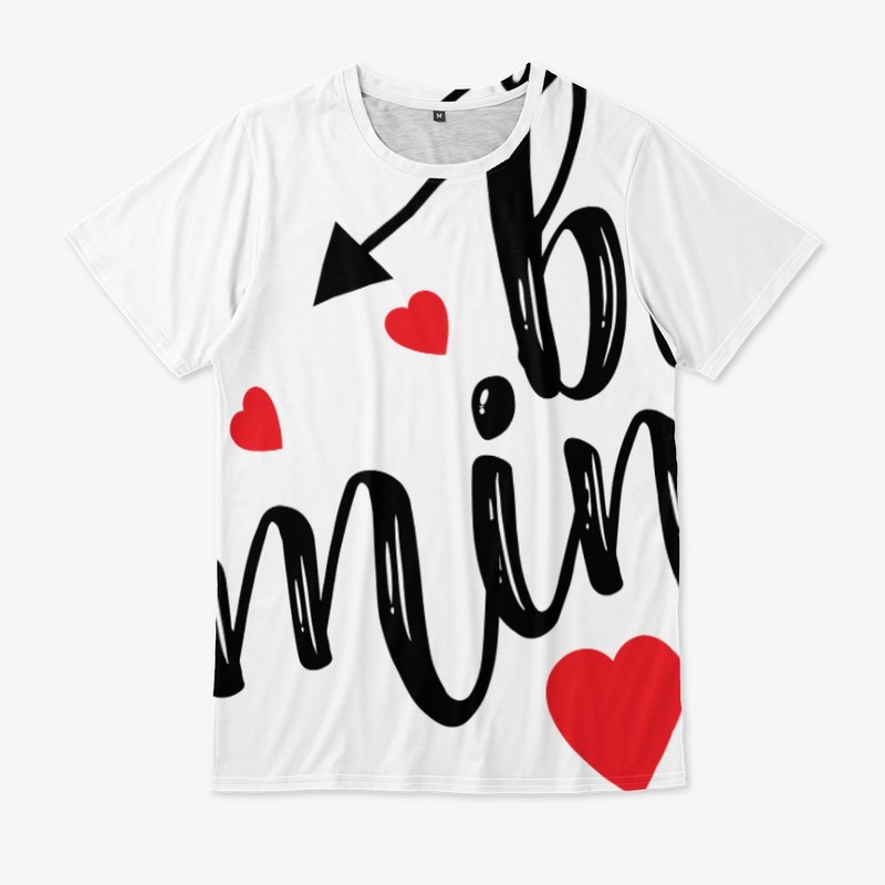 be mine t-shirt