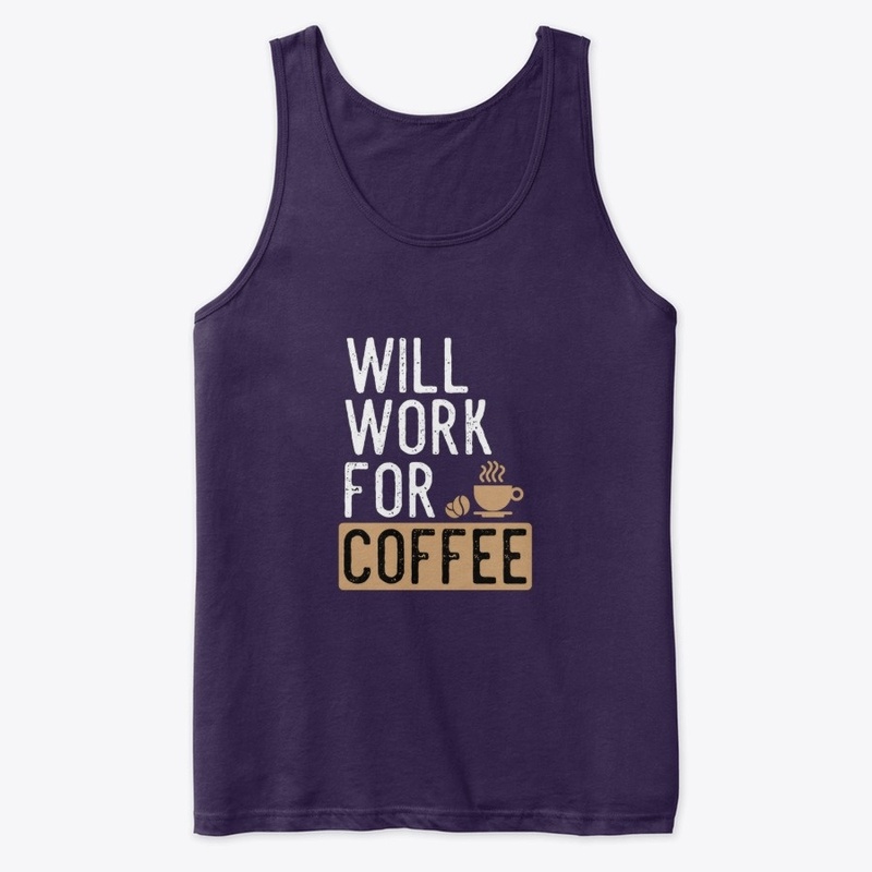 Will Work For Coffee Funny Gift