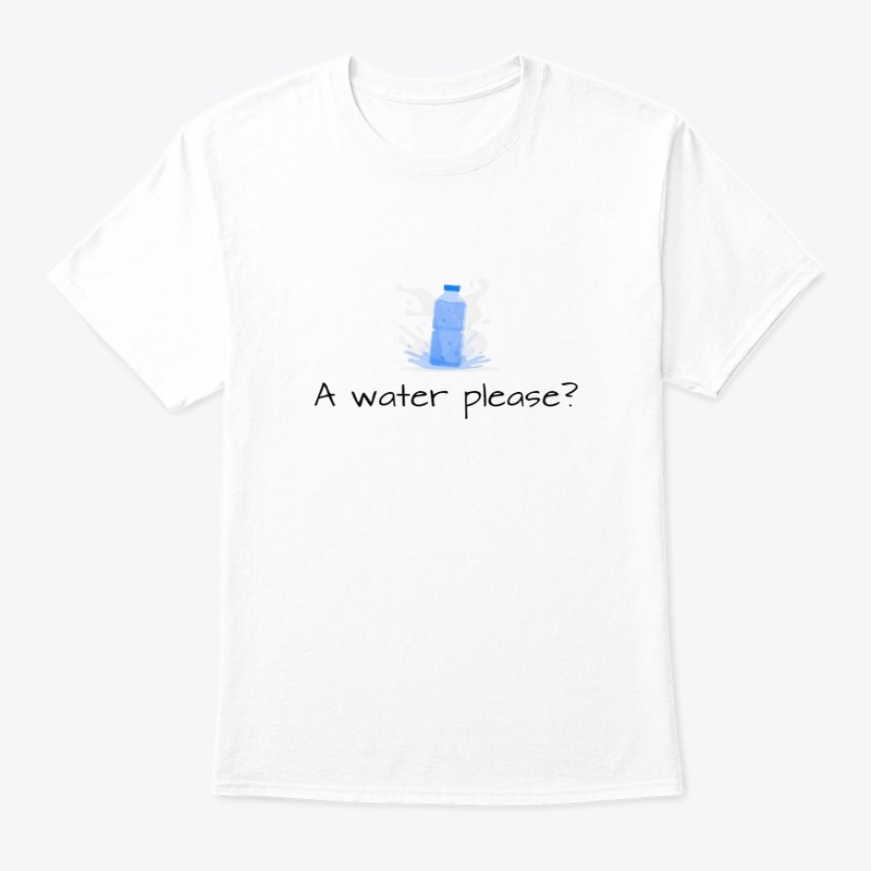 A Water Please? Tee/Tank