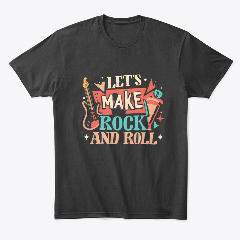 Let's Make Rock And Roll T-shirt