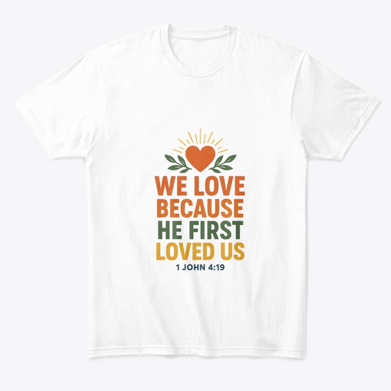 We Love Because He First Loved Us