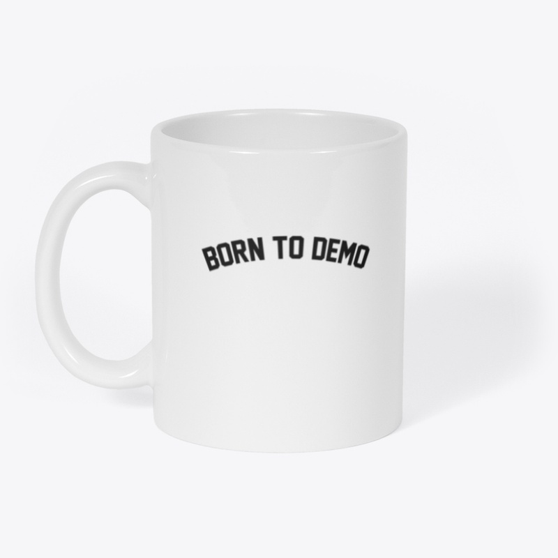 Born to Demo Coffee Mug 