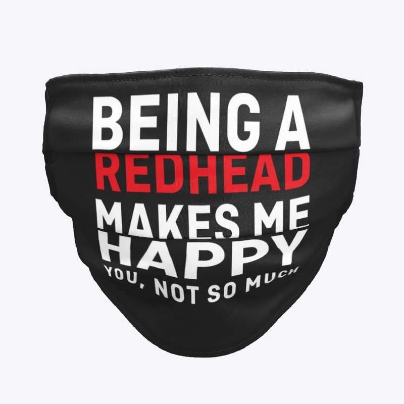 Being A Redhead Makes Me Happy Shrit