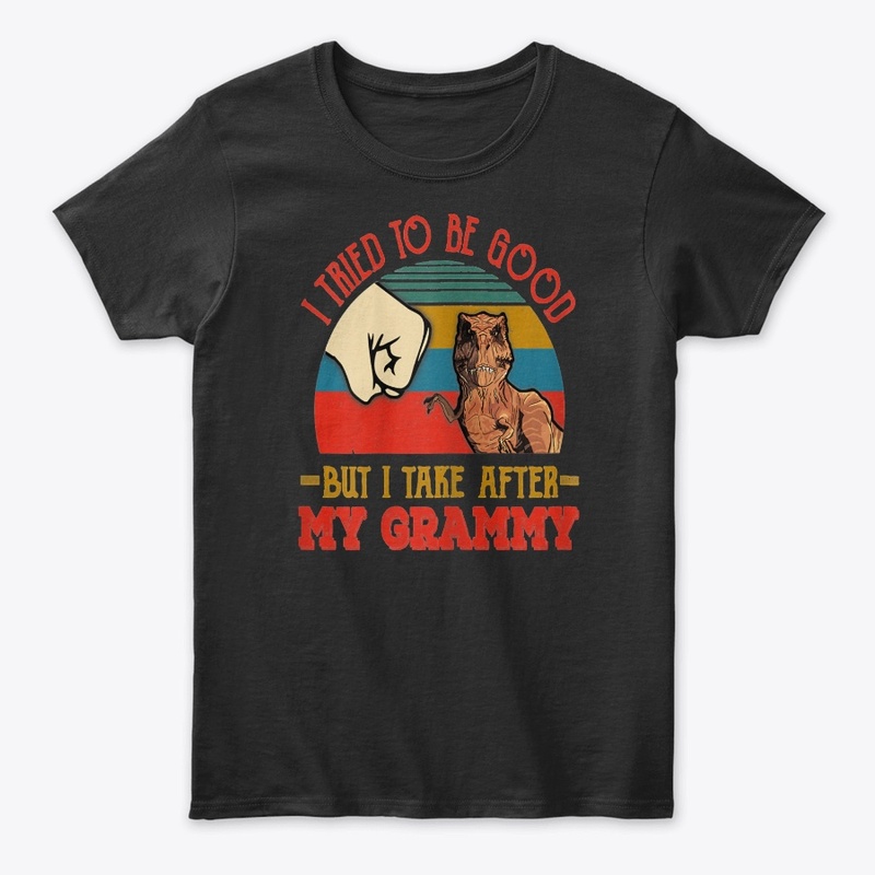 TRIED TO BE GOOD BUT I TAKE AFTER MY GRA