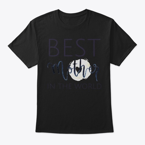 Best Mother In The World Tshirt For Moth Black T-Shirt Front