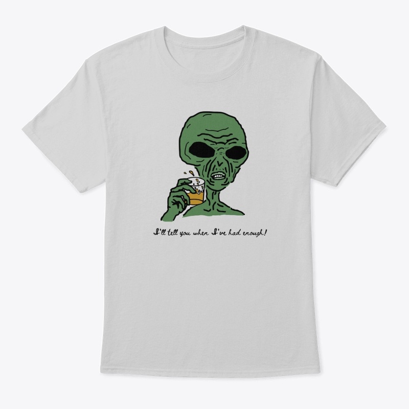 I'll Tell You When I've Had Enough Shirt