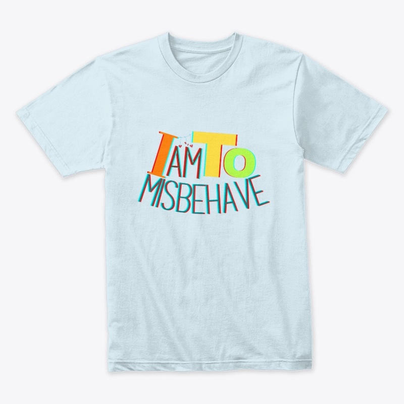 I am To Misbehave.