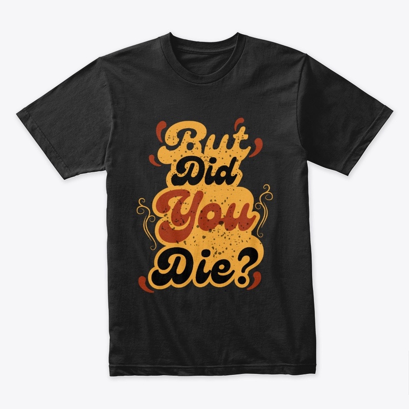 But Did You Die? Vintage Retro Quote