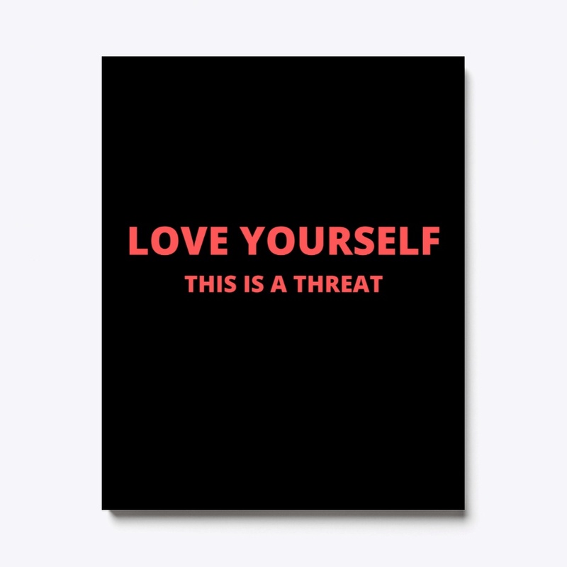LOVE YOURSELF THIS IS A THREAT FUNNY