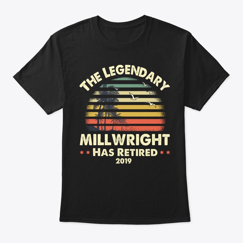 2019 Legendary Retired Millwright Gift