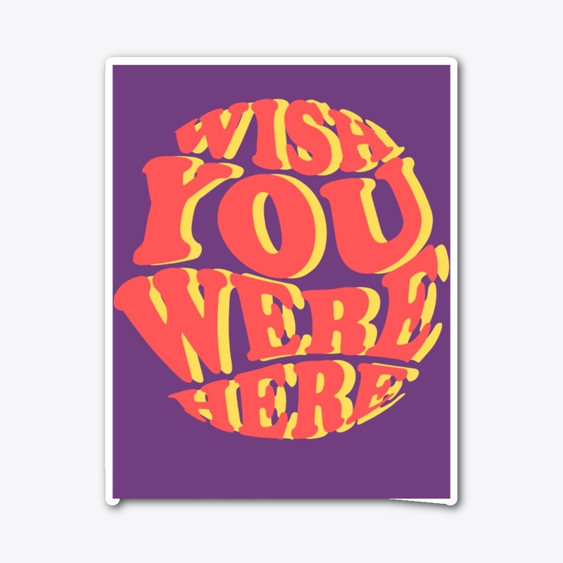 WISH YOU WERE HERE