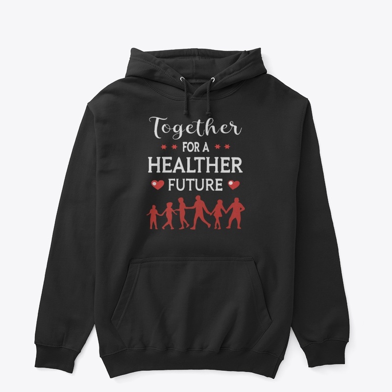Toether for a Healther Future t-shirt