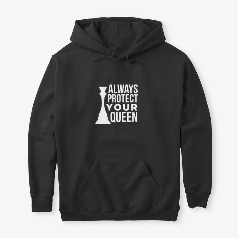 always protect your queen