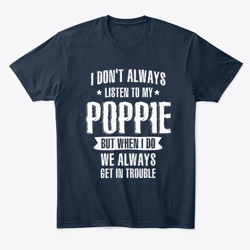 I Don't Always Listen To My Poppie