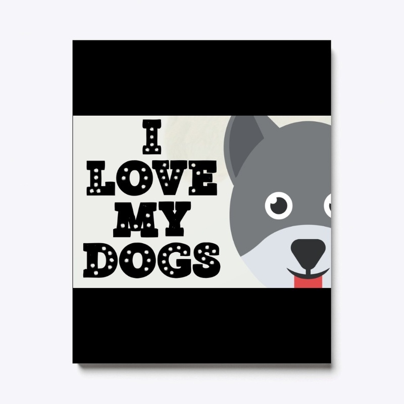 i love my dogs 
